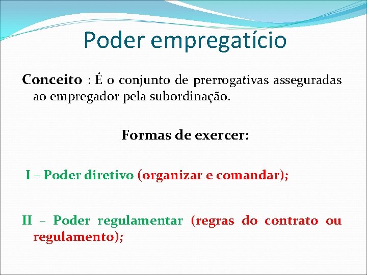Poder empregatício Conceito : É o conjunto de prerrogativas asseguradas ao empregador pela subordinação. Poder empregatício Conceito : É o conjunto de prerrogativas asseguradas ao empregador pela subordinação.