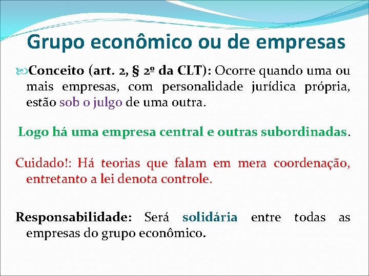 Grupo econômico ou de empresas Conceito (art. 2, § 2º da CLT): Ocorre quando Grupo econômico ou de empresas Conceito (art. 2, § 2º da CLT): Ocorre quando