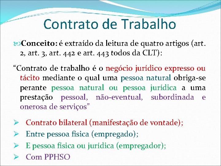 Contrato de Trabalho Conceito: é extraído da leitura de quatro artigos (art. 2, art. Contrato de Trabalho Conceito: é extraído da leitura de quatro artigos (art. 2, art.