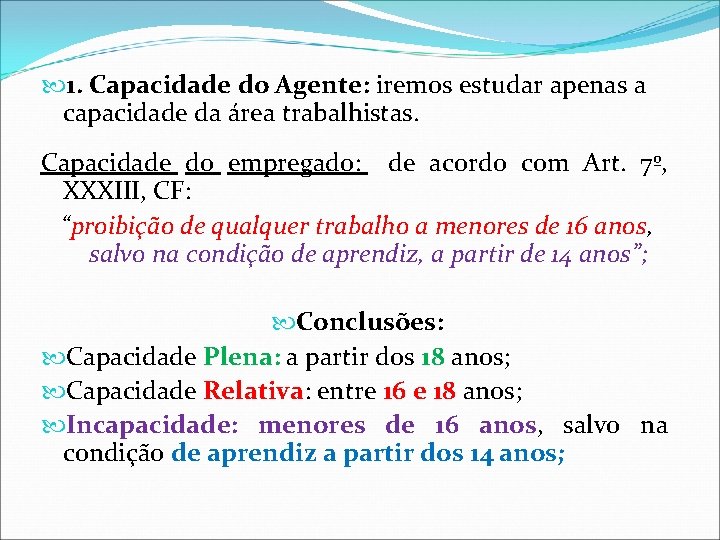 1. Capacidade do Agente: iremos estudar apenas a capacidade da área trabalhistas. Capacidade 1. Capacidade do Agente: iremos estudar apenas a capacidade da área trabalhistas. Capacidade