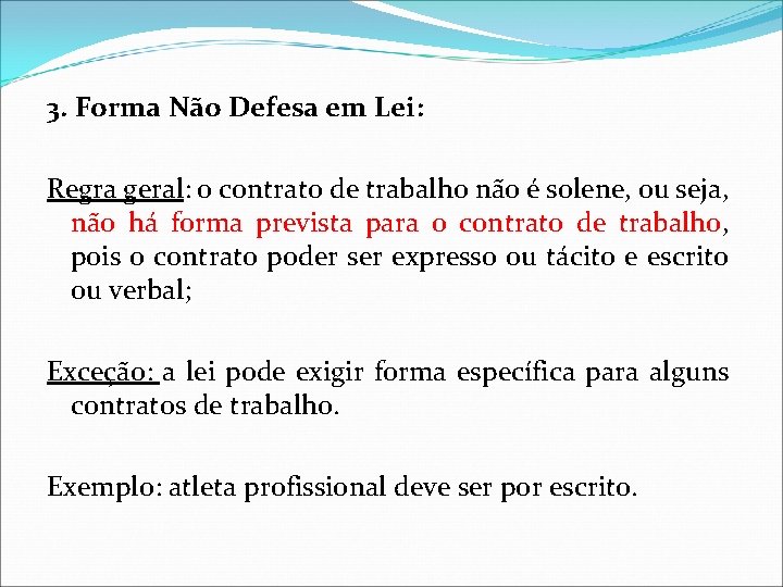 3. Forma Não Defesa em Lei: Regra geral: o contrato de trabalho não é 3. Forma Não Defesa em Lei: Regra geral: o contrato de trabalho não é