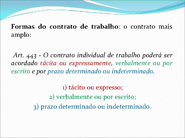 Formas do contrato de trabalho: o contrato mais amplo: Art. 443 - O contrato Formas do contrato de trabalho: o contrato mais amplo: Art. 443 - O contrato
