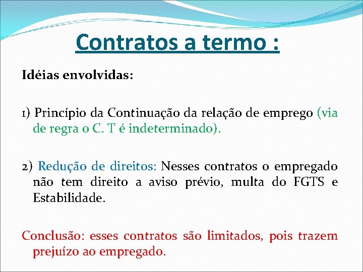 Contratos a termo : Idéias envolvidas: 1) Princípio da Continuação da relação de emprego Contratos a termo : Idéias envolvidas: 1) Princípio da Continuação da relação de emprego
