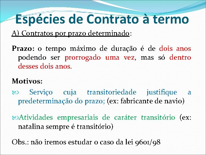 Espécies de Contrato à termo A) Contratos por prazo determinado: Prazo: o tempo máximo Espécies de Contrato à termo A) Contratos por prazo determinado: Prazo: o tempo máximo