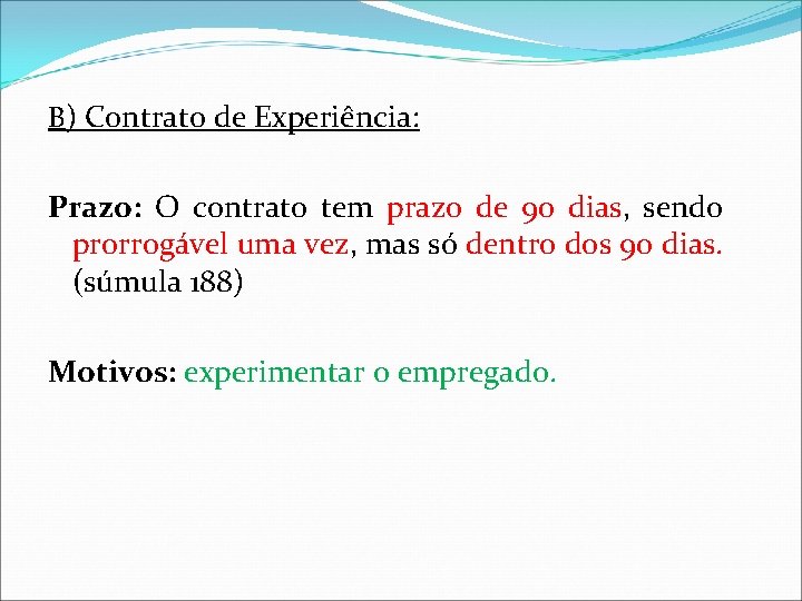 B) Contrato de Experiência: Prazo: O contrato tem prazo de 90 dias, sendo prorrogável B) Contrato de Experiência: Prazo: O contrato tem prazo de 90 dias, sendo prorrogável