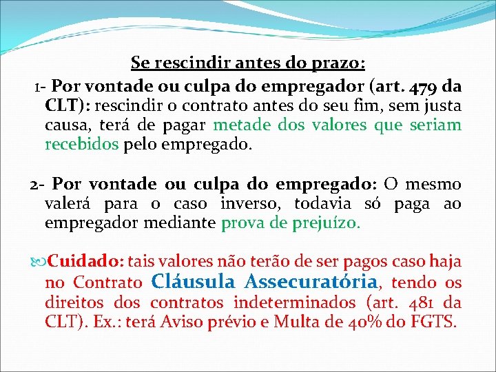 Se rescindir antes do prazo: 1 - Por vontade ou culpa do empregador (art. Se rescindir antes do prazo: 1 - Por vontade ou culpa do empregador (art.