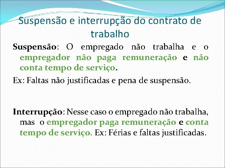 Suspensão e interrupção do contrato de trabalho Suspensão: O empregado não trabalha e o Suspensão e interrupção do contrato de trabalho Suspensão: O empregado não trabalha e o