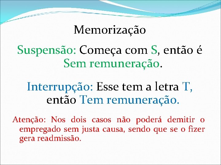 Memorização Suspensão: Começa com S, então é Sem remuneração. Interrupção: Esse tem a letra Memorização Suspensão: Começa com S, então é Sem remuneração. Interrupção: Esse tem a letra