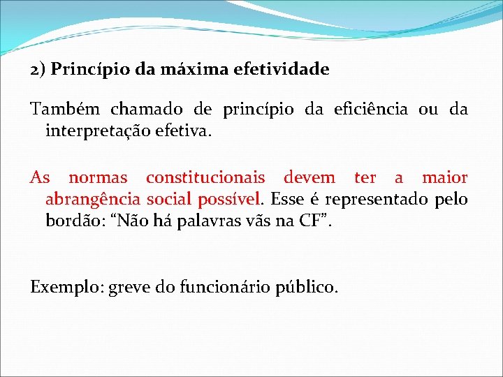 2) Princípio da máxima efetividade Também chamado de princípio da eficiência ou da interpretação 2) Princípio da máxima efetividade Também chamado de princípio da eficiência ou da interpretação