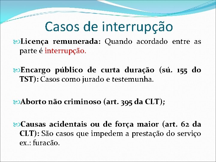 Casos de interrupção Licença remunerada: Quando acordado entre as parte é interrupção. Encargo público Casos de interrupção Licença remunerada: Quando acordado entre as parte é interrupção. Encargo público