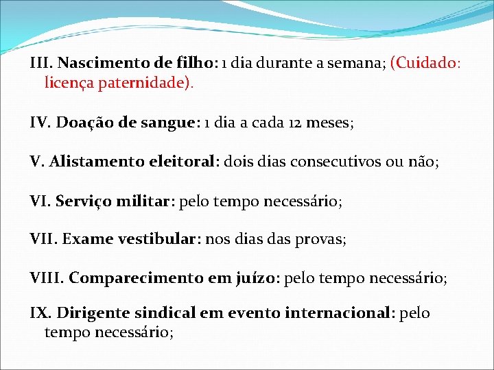 III. Nascimento de filho: 1 dia durante a semana; (Cuidado: licença paternidade). IV. Doação III. Nascimento de filho: 1 dia durante a semana; (Cuidado: licença paternidade). IV. Doação