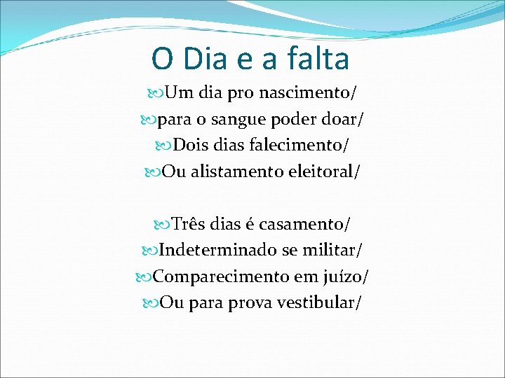 O Dia e a falta Um dia pro nascimento/ para o sangue poder doar/ O Dia e a falta Um dia pro nascimento/ para o sangue poder doar/
