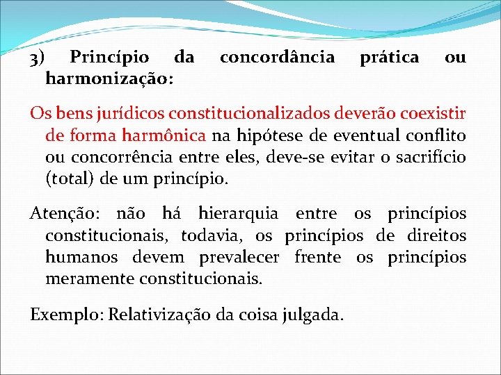 3) Princípio da harmonização: concordância prática ou Os bens jurídicos constitucionalizados deverão coexistir de 3) Princípio da harmonização: concordância prática ou Os bens jurídicos constitucionalizados deverão coexistir de
