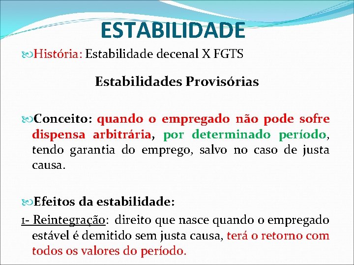 ESTABILIDADE História: Estabilidade decenal X FGTS Estabilidades Provisórias Conceito: quando o empregado não pode ESTABILIDADE História: Estabilidade decenal X FGTS Estabilidades Provisórias Conceito: quando o empregado não pode