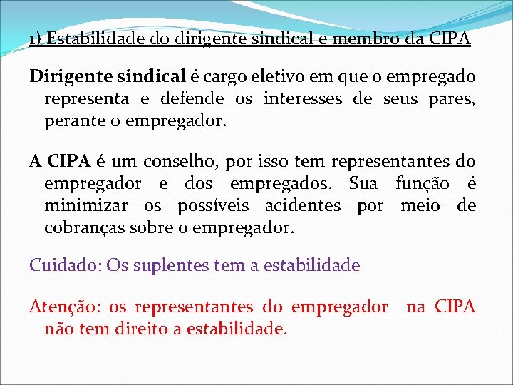 1) Estabilidade do dirigente sindical e membro da CIPA Dirigente sindical é cargo eletivo 1) Estabilidade do dirigente sindical e membro da CIPA Dirigente sindical é cargo eletivo