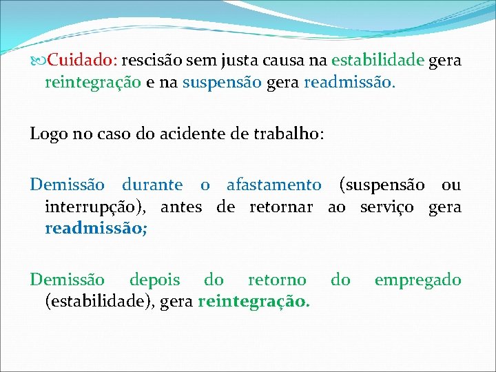 Cuidado: rescisão sem justa causa na estabilidade gera reintegração e na suspensão gera Cuidado: rescisão sem justa causa na estabilidade gera reintegração e na suspensão gera