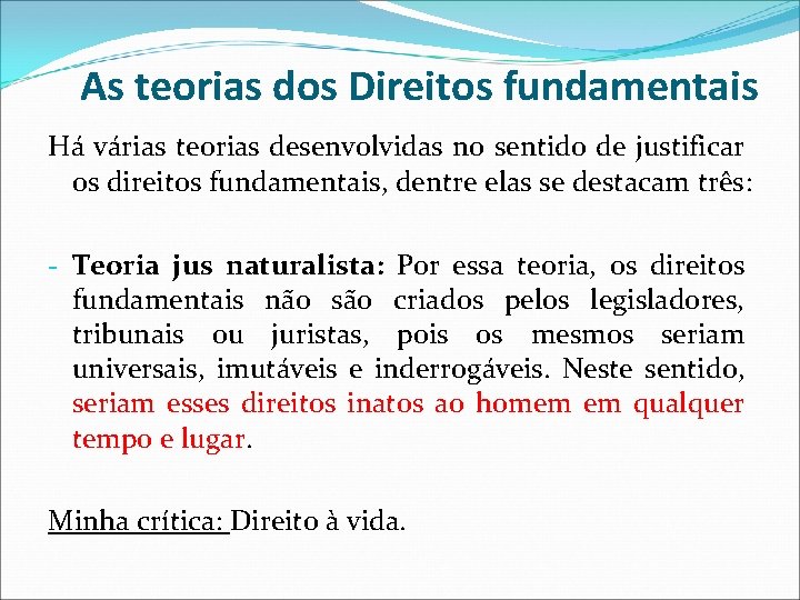 As teorias dos Direitos fundamentais Há várias teorias desenvolvidas no sentido de justificar os As teorias dos Direitos fundamentais Há várias teorias desenvolvidas no sentido de justificar os