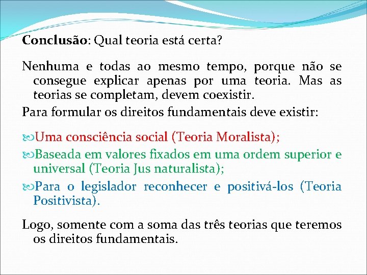 Conclusão: Qual teoria está certa? Nenhuma e todas ao mesmo tempo, porque não se Conclusão: Qual teoria está certa? Nenhuma e todas ao mesmo tempo, porque não se