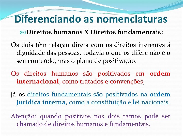 Diferenciando as nomenclaturas Direitos humanos X Direitos fundamentais: Os dois têm relação direta com Diferenciando as nomenclaturas Direitos humanos X Direitos fundamentais: Os dois têm relação direta com
