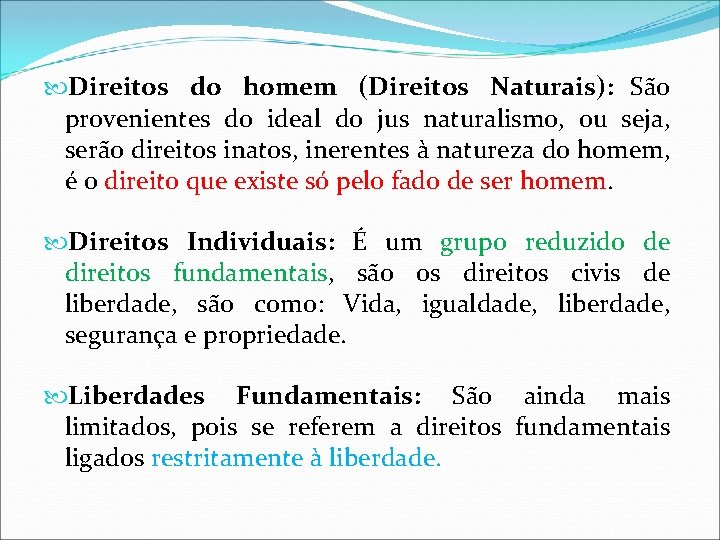 Direitos do homem (Direitos Naturais): São provenientes do ideal do jus naturalismo, ou Direitos do homem (Direitos Naturais): São provenientes do ideal do jus naturalismo, ou