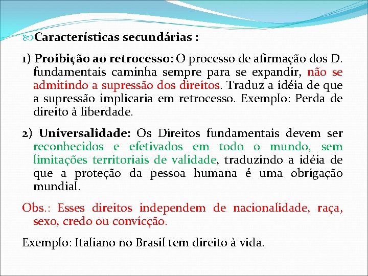 Características secundárias : 1) Proibição ao retrocesso: O processo de afirmação dos D. Características secundárias : 1) Proibição ao retrocesso: O processo de afirmação dos D.