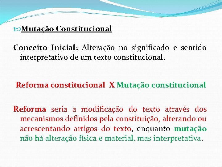 Mutação Constitucional Conceito Inicial: Alteração no significado e sentido interpretativo de um texto Mutação Constitucional Conceito Inicial: Alteração no significado e sentido interpretativo de um texto