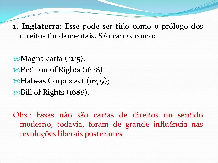 1) Inglaterra: Esse pode ser tido como o prólogo dos direitos fundamentais. São cartas 1) Inglaterra: Esse pode ser tido como o prólogo dos direitos fundamentais. São cartas