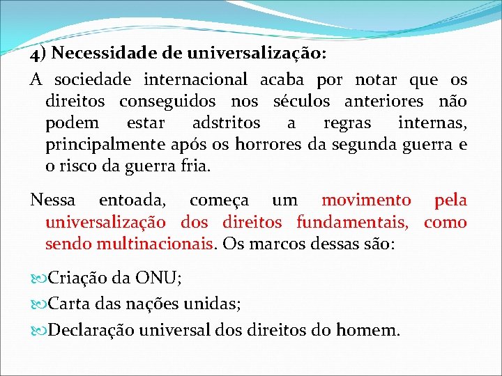 4) Necessidade de universalização: A sociedade internacional acaba por notar que os direitos conseguidos 4) Necessidade de universalização: A sociedade internacional acaba por notar que os direitos conseguidos