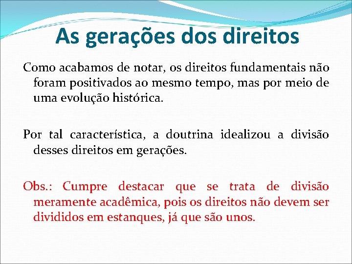 As gerações dos direitos Como acabamos de notar, os direitos fundamentais não foram positivados As gerações dos direitos Como acabamos de notar, os direitos fundamentais não foram positivados