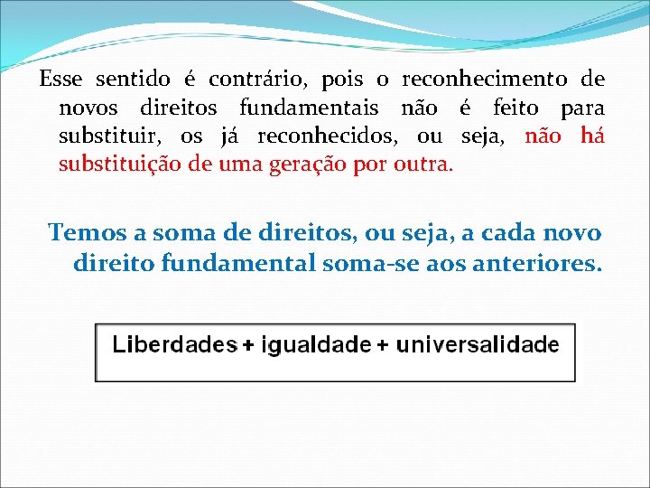 Esse sentido é contrário, pois o reconhecimento de novos direitos fundamentais não é feito Esse sentido é contrário, pois o reconhecimento de novos direitos fundamentais não é feito