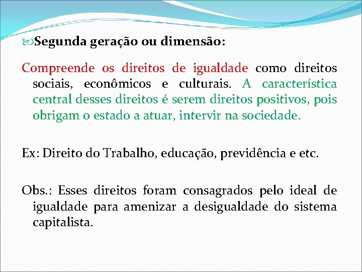 Segunda geração ou dimensão: Compreende os direitos de igualdade como direitos sociais, econômicos Segunda geração ou dimensão: Compreende os direitos de igualdade como direitos sociais, econômicos