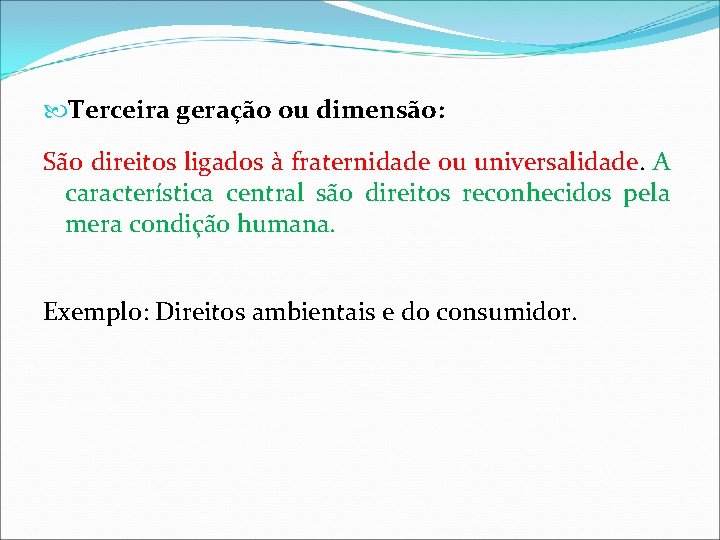 Terceira geração ou dimensão: São direitos ligados à fraternidade ou universalidade. A característica Terceira geração ou dimensão: São direitos ligados à fraternidade ou universalidade. A característica