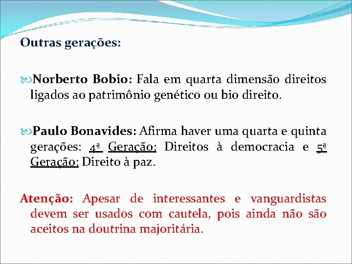 Outras gerações: Norberto Bobio: Fala em quarta dimensão direitos ligados ao patrimônio genético ou Outras gerações: Norberto Bobio: Fala em quarta dimensão direitos ligados ao patrimônio genético ou
