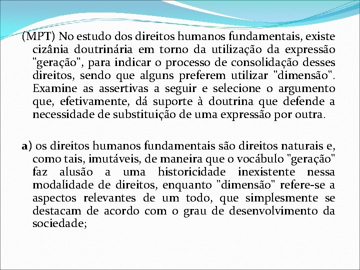 (MPT) No estudo dos direitos humanos fundamentais, existe cizânia doutrinária em torno da utilização (MPT) No estudo dos direitos humanos fundamentais, existe cizânia doutrinária em torno da utilização