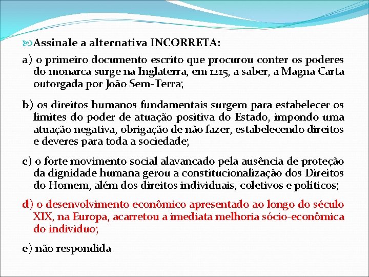 Assinale a alternativa INCORRETA: a) o primeiro documento escrito que procurou conter os Assinale a alternativa INCORRETA: a) o primeiro documento escrito que procurou conter os