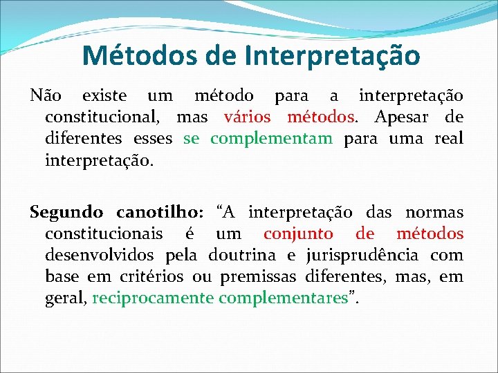 Métodos de Interpretação Não existe um método para a interpretação constitucional, mas vários métodos. Métodos de Interpretação Não existe um método para a interpretação constitucional, mas vários métodos.
