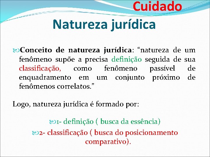 Cuidado Natureza jurídica Conceito de natureza jurídica: “natureza de um fenômeno supõe a precisa Cuidado Natureza jurídica Conceito de natureza jurídica: “natureza de um fenômeno supõe a precisa
