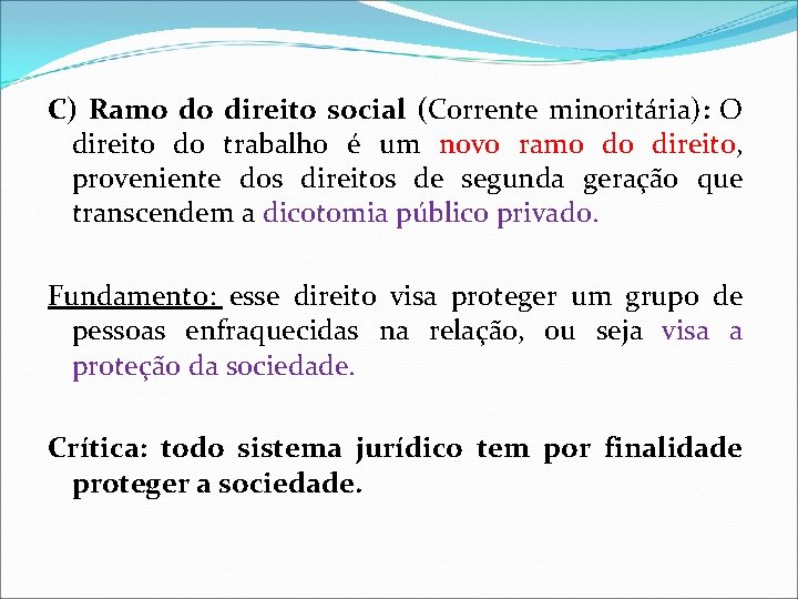 C) Ramo do direito social (Corrente minoritária): O direito do trabalho é um novo C) Ramo do direito social (Corrente minoritária): O direito do trabalho é um novo