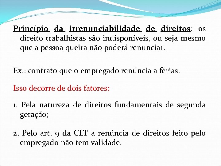 Princípio da irrenunciabilidade de direitos: os direito trabalhistas são indisponíveis, ou seja mesmo que Princípio da irrenunciabilidade de direitos: os direito trabalhistas são indisponíveis, ou seja mesmo que
