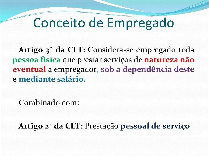 Conceito de Empregado Artigo 3˚ da CLT: Considera-se empregado toda pessoa física que prestar Conceito de Empregado Artigo 3˚ da CLT: Considera-se empregado toda pessoa física que prestar
