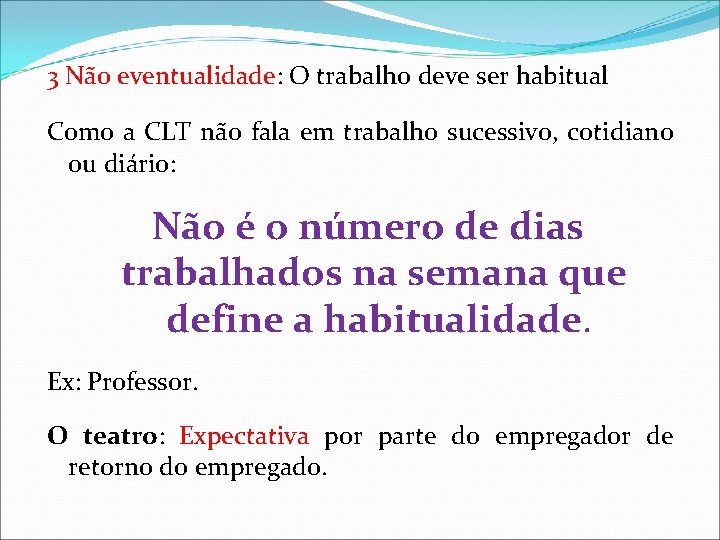3 Não eventualidade: O trabalho deve ser habitual Como a CLT não fala em 3 Não eventualidade: O trabalho deve ser habitual Como a CLT não fala em