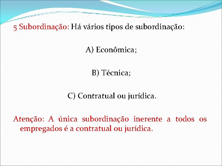 5 Subordinação: Há vários tipos de subordinação: A) Econômica; B) Técnica; C) Contratual ou 5 Subordinação: Há vários tipos de subordinação: A) Econômica; B) Técnica; C) Contratual ou