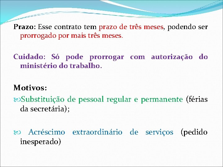 Prazo: Esse contrato tem prazo de três meses, podendo ser prorrogado por mais três Prazo: Esse contrato tem prazo de três meses, podendo ser prorrogado por mais três