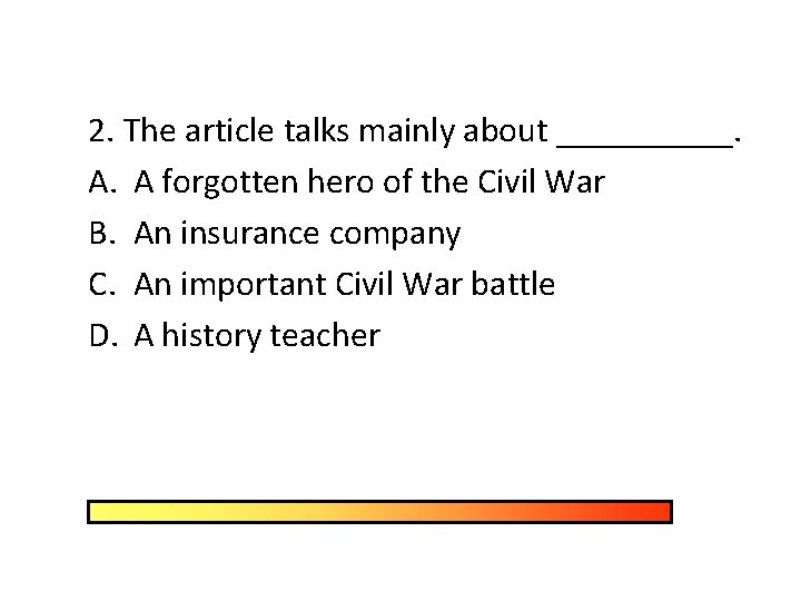 2. The article talks mainly about _____. A. A forgotten hero of the Civil