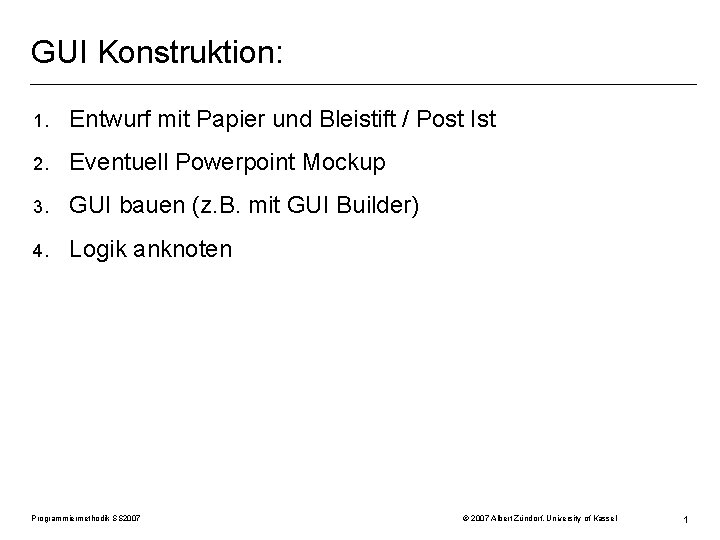 GUI Konstruktion: 1. Entwurf mit Papier und Bleistift / Post Ist 2. Eventuell Powerpoint