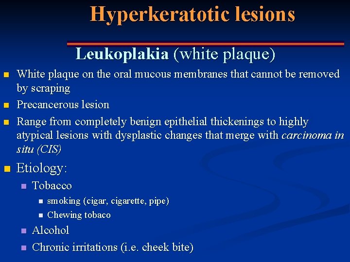 Hyperkeratotic lesions Leukoplakia (white plaque) n n White plaque on the oral mucous membranes
