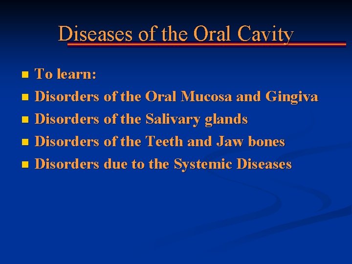 Diseases of the Oral Cavity To learn: n Disorders of the Oral Mucosa and