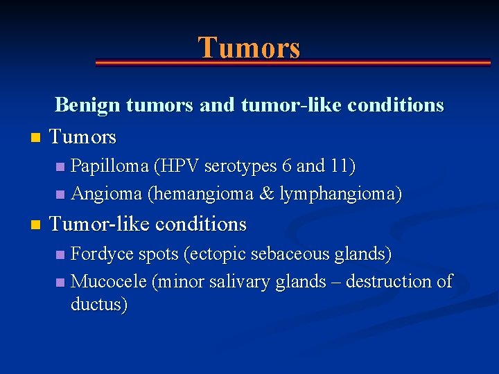 Tumors Benign tumors and tumor-like conditions n Tumors Papilloma (HPV serotypes 6 and 11)