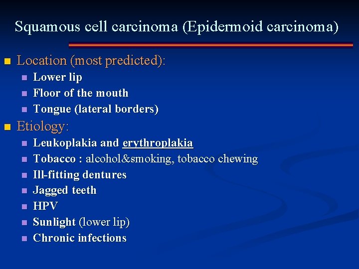 Squamous cell carcinoma (Epidermoid carcinoma) n Location (most predicted): n n Lower lip Floor