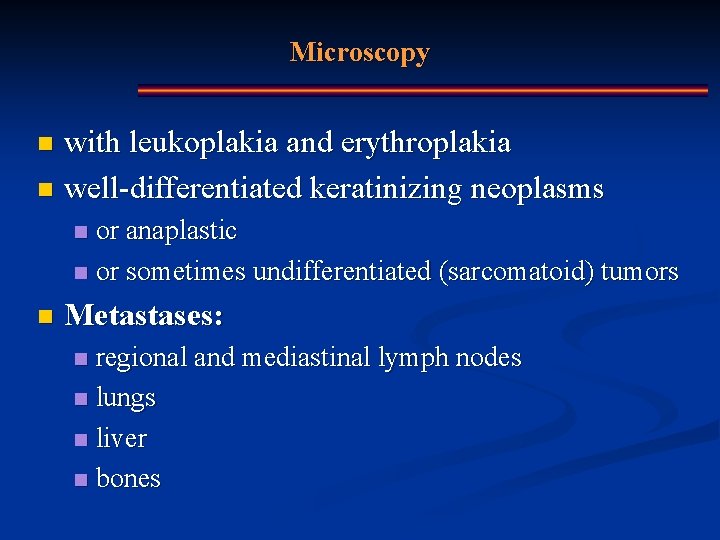 Microscopy with leukoplakia and erythroplakia n well-differentiated keratinizing neoplasms n or anaplastic n or